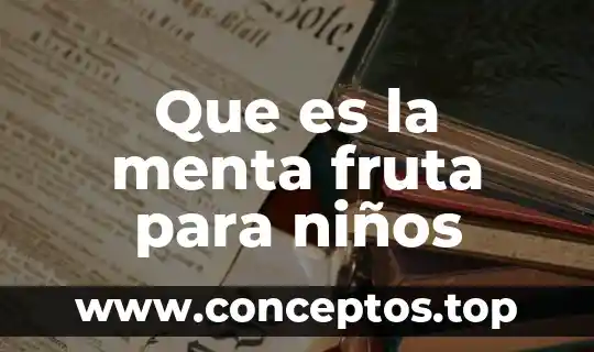 Tipo de planta que es la menta 3 Que es la menta fruta para niños