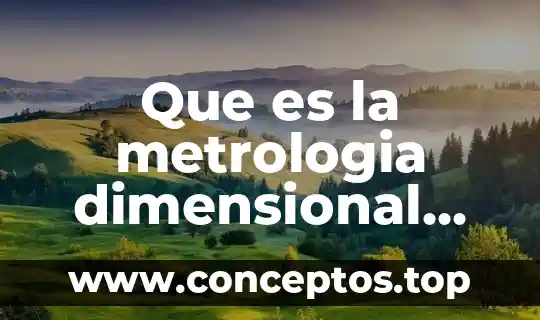Que es la metrologia dimensional industrial