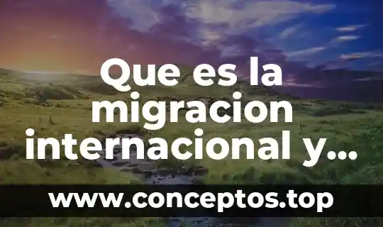Que es un ordenamiento internacional 6 Que es la migracion internacional y nacional