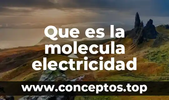 Que es la molecula electricidad