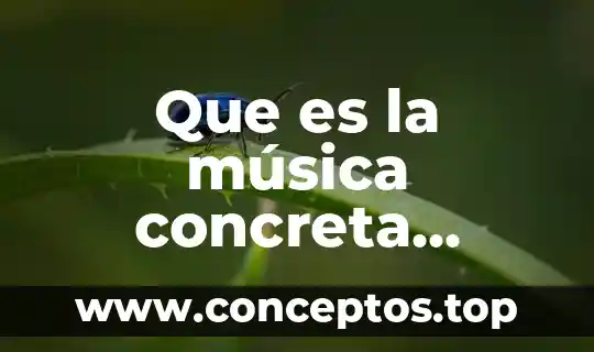 Que es la musica de la conquista 5 Que es la música concreta yahoo
