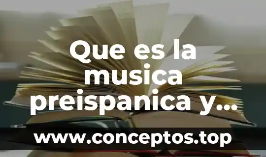 Que es la musica preispanica y cuales son sus caracteristicas