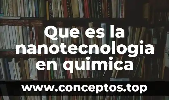 Que es la nanotecnologia en quimica