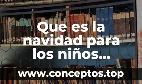 Que es la navidad para los niños cristianos