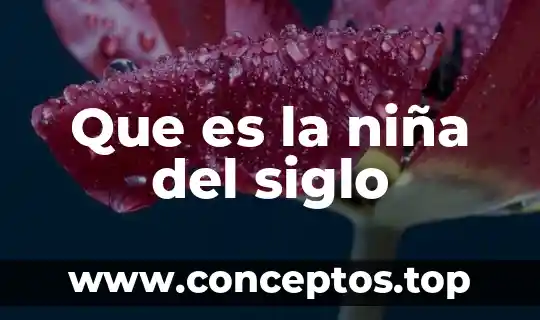 Que es la niña del siglo
