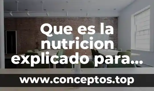 Que es una caloría en nutrición animal 7 Que es la nutricion explicado para niños