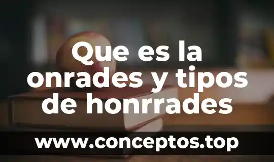 Que es la onrades y tipos de honrrades