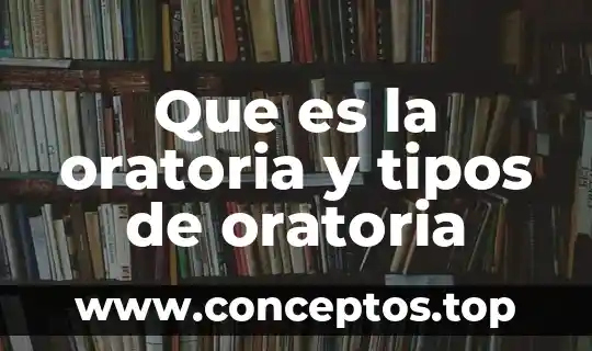 Que es la oratoria y tipos de oratoria