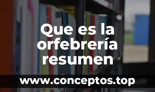 Que es la orfebrería resumen