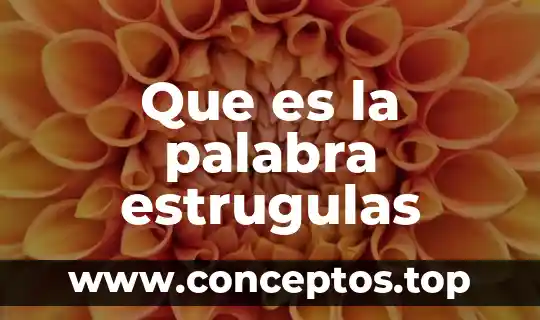 Que es palabra se torna de color 7 Que es la palabra estrugulas