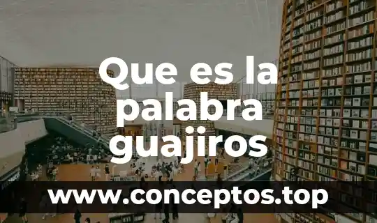 Que es palabra se torna de color 8 Que es la palabra guajiros