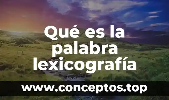 Qué es la palabra lexicografía