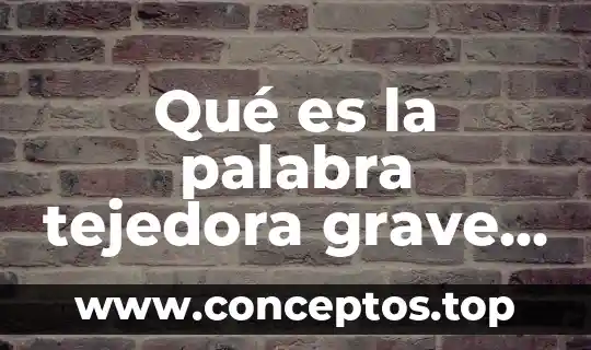 Qué es la palabra tejedora grave aguda o esdrújula