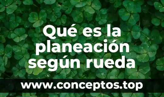 Qué es la genealogía según Foucault 7 Qué es la planeación según rueda