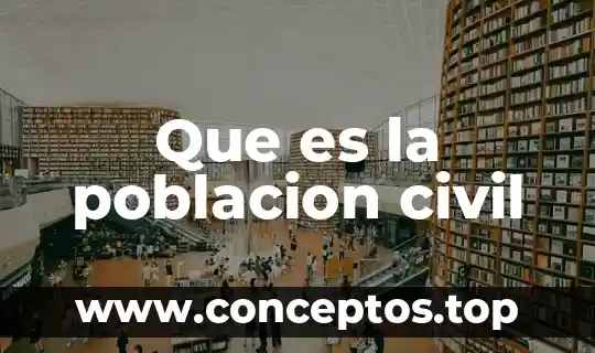 Que es la poblacion civil