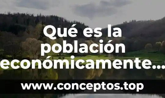 Qué es la población económicamente activa pea