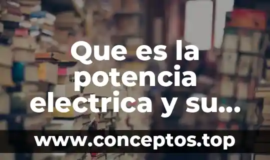 Que es la potencia electrica y su ecuación