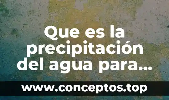 Que es la precipitación del agua para niños granizo nieve