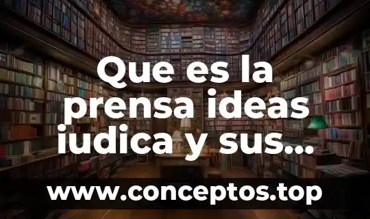 Que es la prensa ideas iudica y sus aplicaciones