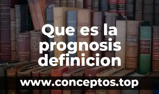 Que es la definicion del problema y el análisis 7 Que es la prognosis definicion