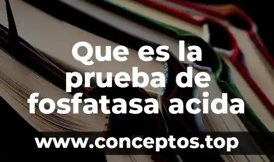 Que es la prueba de fosfatasa acida