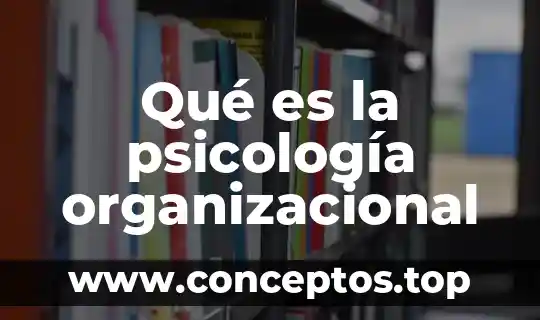 Qué es la psicología organizacional