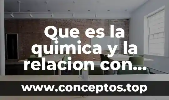 Que es la quimica y la relacion con otras ciencias