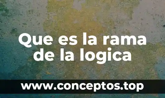Que es la rama de la logica