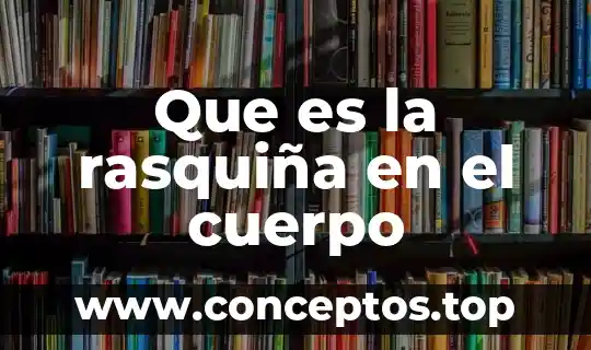 Que es la rasquiña en el cuerpo