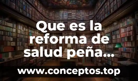 Que es la reforma de salud peña nieto