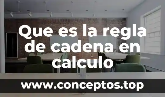 Que es la regla de cadena en calculo