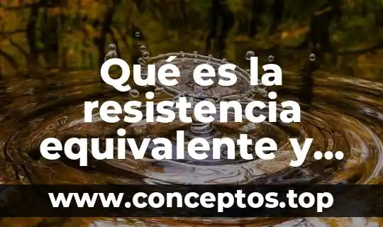 Qué es la resistencia equivalente y como se calcula