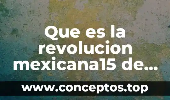 Que es la revolucion mexicana15 de septiembre corta para niños