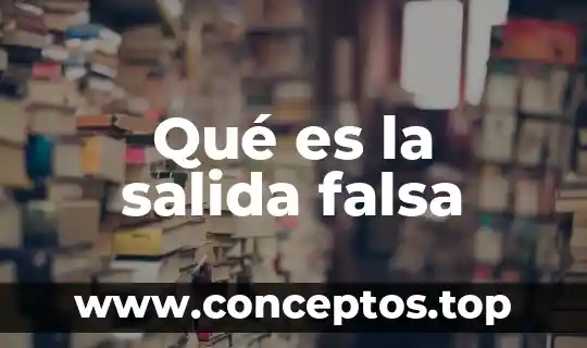 Qué es la salida falsa