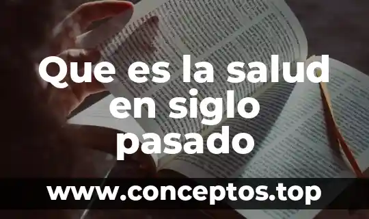 Que es la salud en siglo pasado