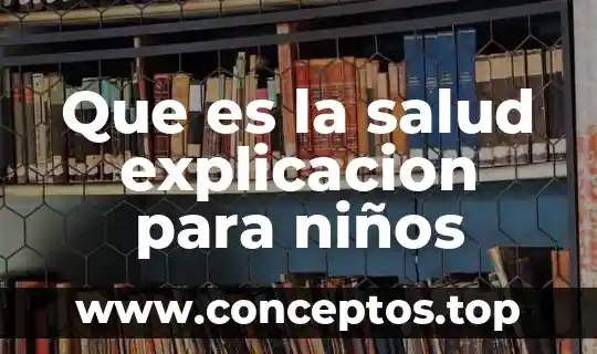 Que es la salud explicacion para niños