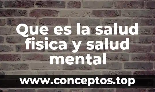 Que es la salud fisica y salud mental
