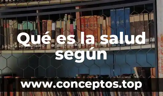Qué es la salud según