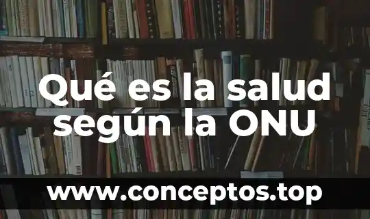 Que es la cultura de la paz de la onu 6 Qué es la salud según la ONU