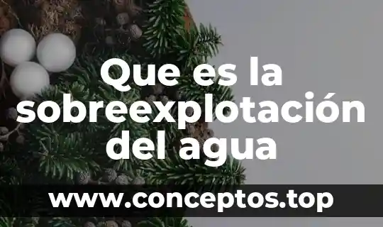 Que es la sobreexplotación del agua