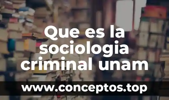 Que es la sociologia criminal unam