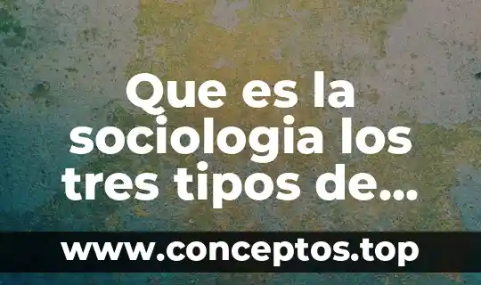Que es la sociologia los tres tipos de conocimeintos