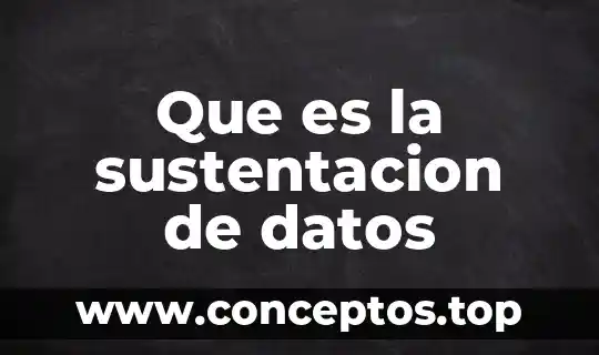 Que es la sustentacion de datos