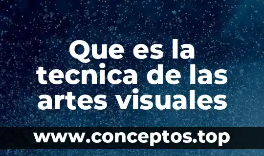 Que es sentimiento en artes visuales en una figura 3 Que es la tecnica de las artes visuales