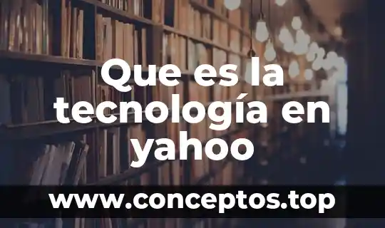 Que es la tecnología en yahoo