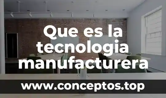 Que es la tecnologia manufacturera