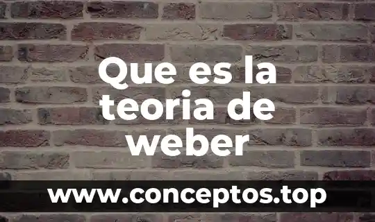 Que es la teoria de weber