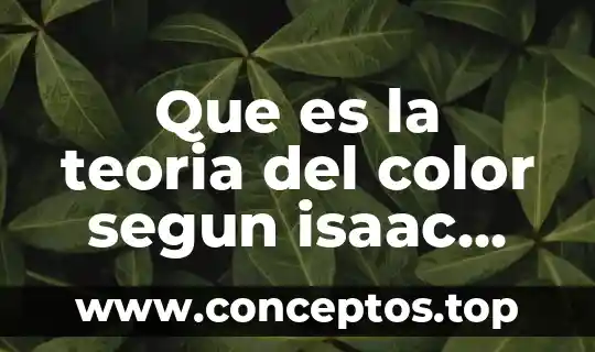 Según isaac newton que es el color 5 Que es la teoria del color segun isaac newton