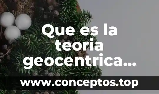 Que es la teoria geocentrica significado y concepto