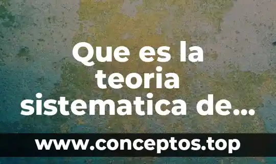 Que es teologia biblica y sistematica significado 6 Que es la teoria sistematica de la conducta